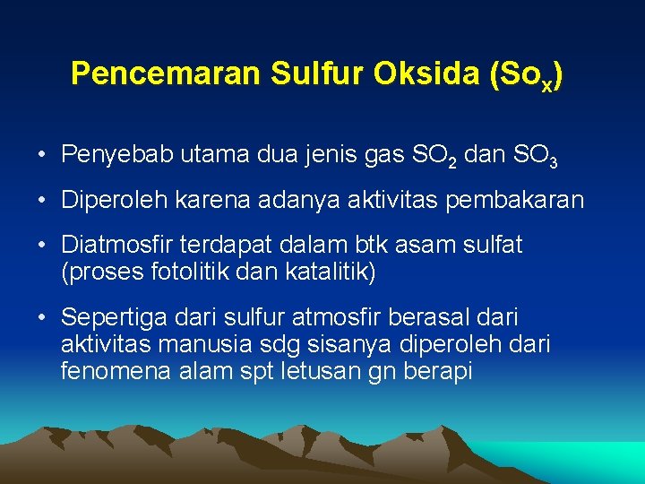 Pencemaran Sulfur Oksida (Sox) • Penyebab utama dua jenis gas SO 2 dan SO Pencemaran Sulfur Oksida (Sox) • Penyebab utama dua jenis gas SO 2 dan SO