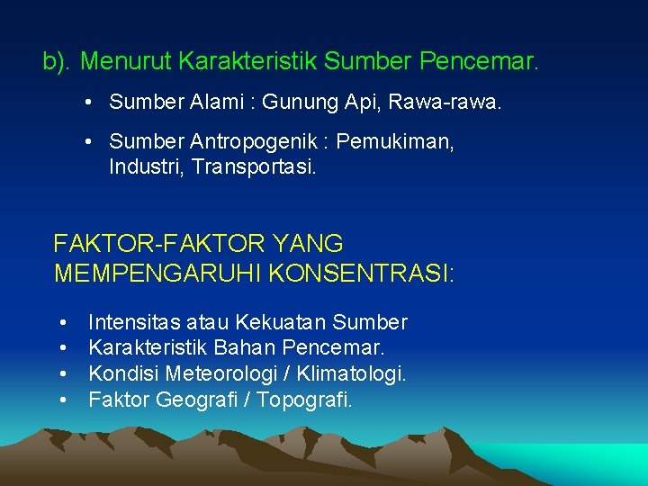 b). Menurut Karakteristik Sumber Pencemar. • Sumber Alami : Gunung Api, Rawa-rawa. • Sumber b). Menurut Karakteristik Sumber Pencemar. • Sumber Alami : Gunung Api, Rawa-rawa. • Sumber