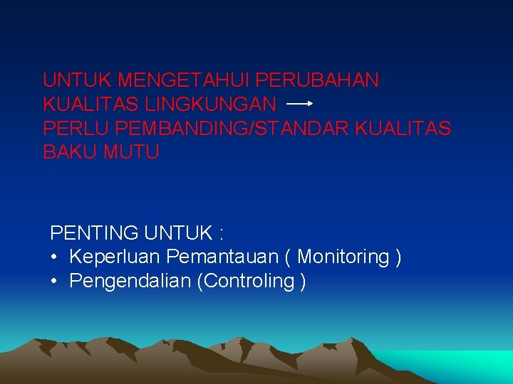 UNTUK MENGETAHUI PERUBAHAN KUALITAS LINGKUNGAN PERLU PEMBANDING/STANDAR KUALITAS BAKU MUTU PENTING UNTUK : • UNTUK MENGETAHUI PERUBAHAN KUALITAS LINGKUNGAN PERLU PEMBANDING/STANDAR KUALITAS BAKU MUTU PENTING UNTUK : •
