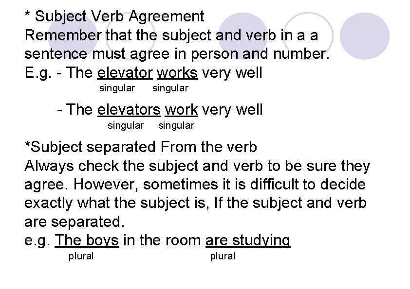 * Subject Verb Agreement Remember that the subject and verb in a a sentence