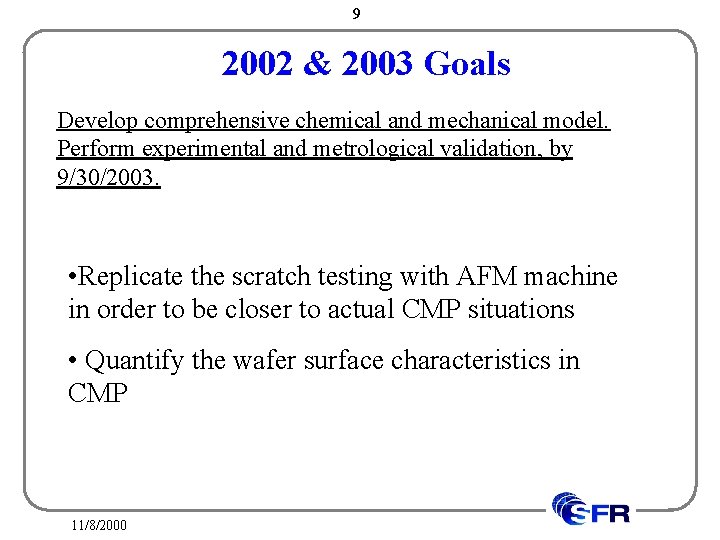 9 2002 & 2003 Goals Develop comprehensive chemical and mechanical model. Perform experimental and