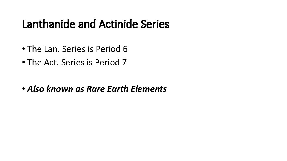 Lanthanide and Actinide Series • The Lan. Series is Period 6 • The Act.