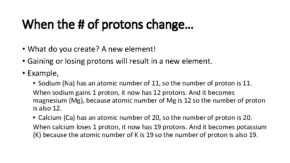 When the # of protons change… • What do you create? A new element!