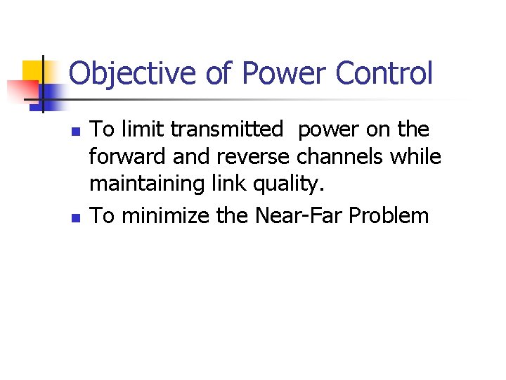 Objective of Power Control n n To limit transmitted power on the forward and