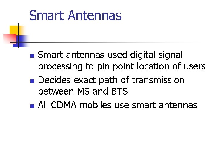 Smart Antennas n n n Smart antennas used digital signal processing to pin point