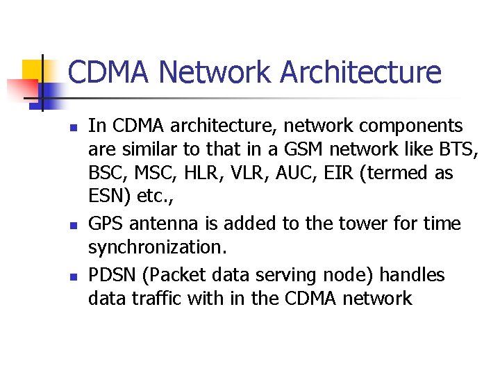 CDMA Network Architecture n n n In CDMA architecture, network components are similar to