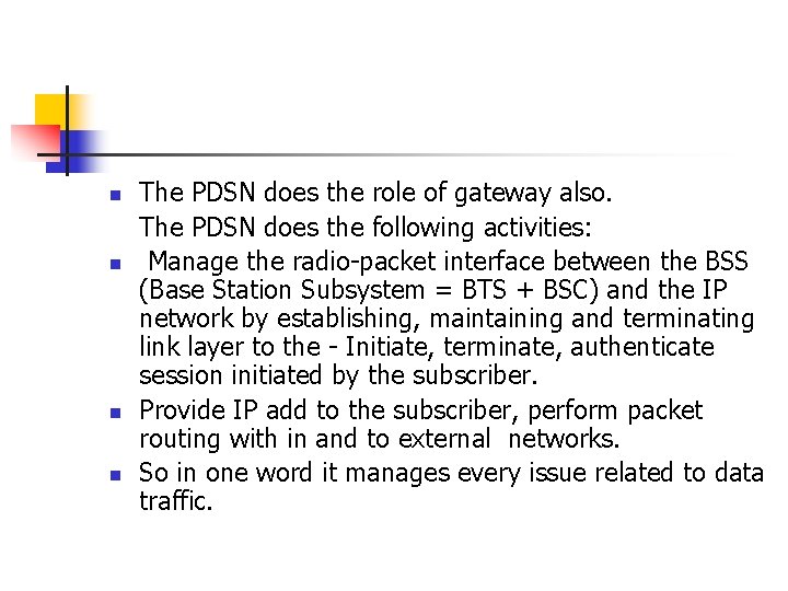 n n The PDSN does the role of gateway also. The PDSN does the