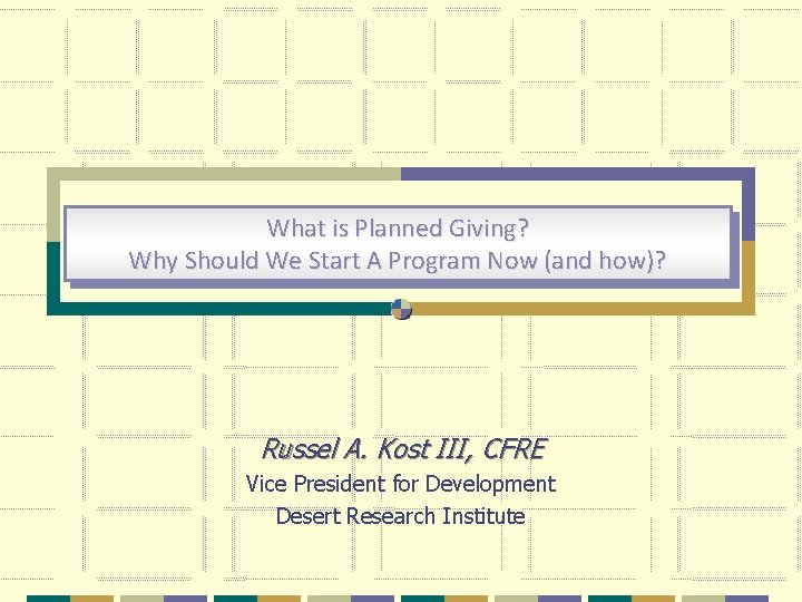 What is Planned Giving? Why Should We Start A Program Now (and how)? Russel