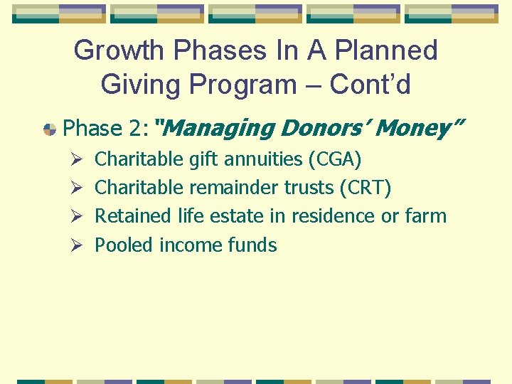 Growth Phases In A Planned Giving Program – Cont’d Phase 2: “Managing Donors’ Money”