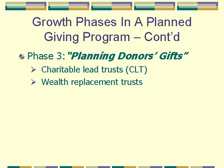Growth Phases In A Planned Giving Program – Cont’d Phase 3: “Planning Donors’ Gifts”