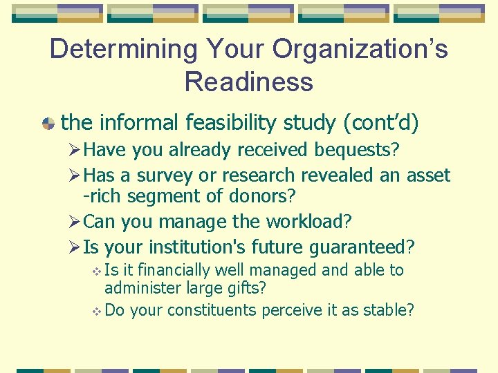 Determining Your Organization’s Readiness the informal feasibility study (cont’d) Ø Have you already received