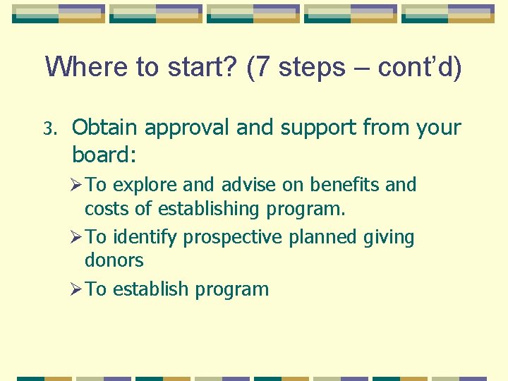 Where to start? (7 steps – cont’d) 3. Obtain approval and support from your