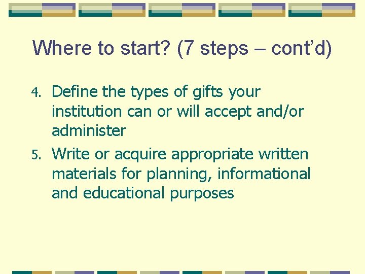 Where to start? (7 steps – cont’d) Define the types of gifts your institution