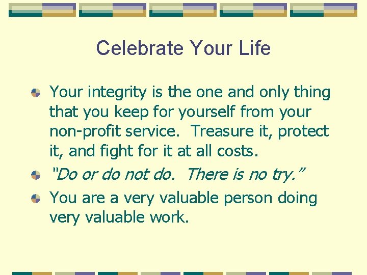 Celebrate Your Life Your integrity is the one and only thing that you keep