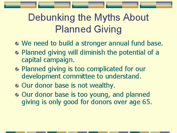 Debunking the Myths About Planned Giving We need to build a stronger annual fund