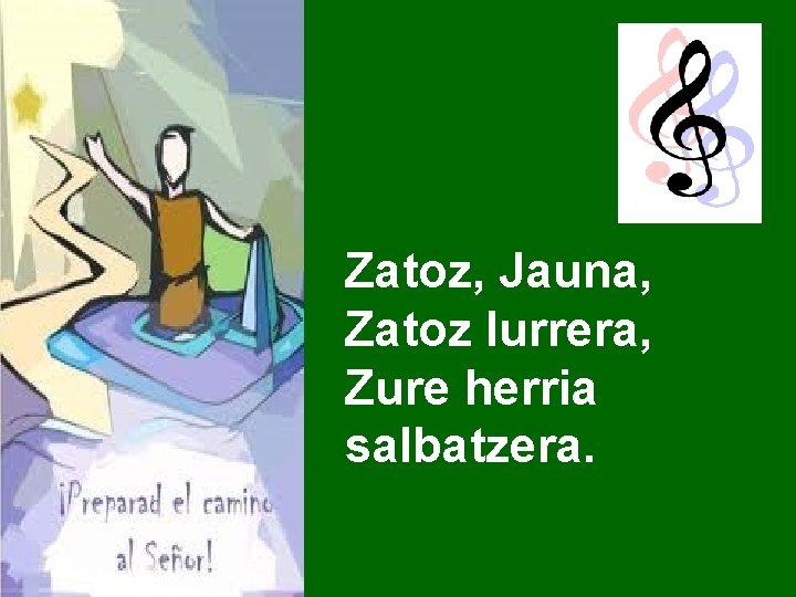 Zatoz, Jauna, Zatoz lurrera, Zure herria salbatzera. 