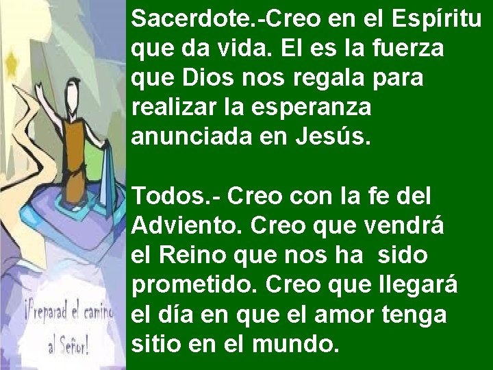 Sacerdote. -Creo en el Espíritu que da vida. El es la fuerza que Dios