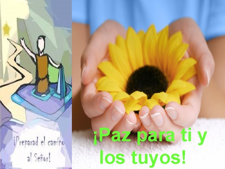 ¡Paz para ti y los tuyos! 