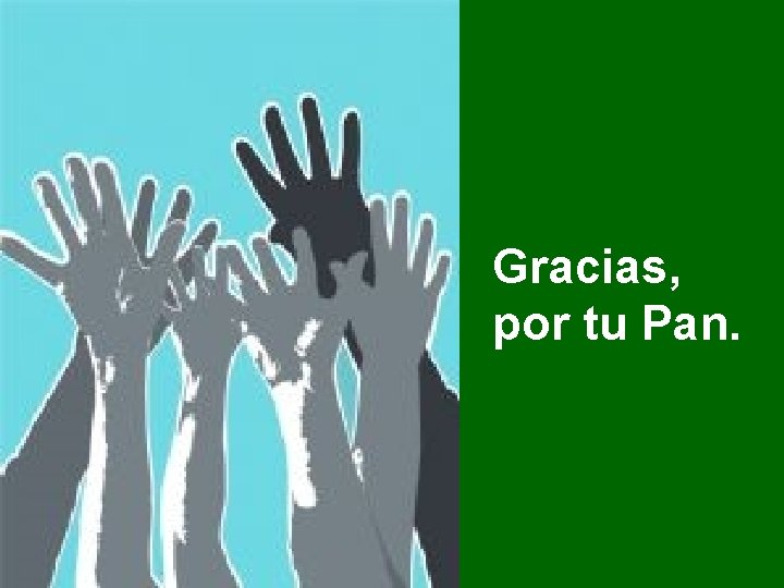 Gracias, por tu Pan. 