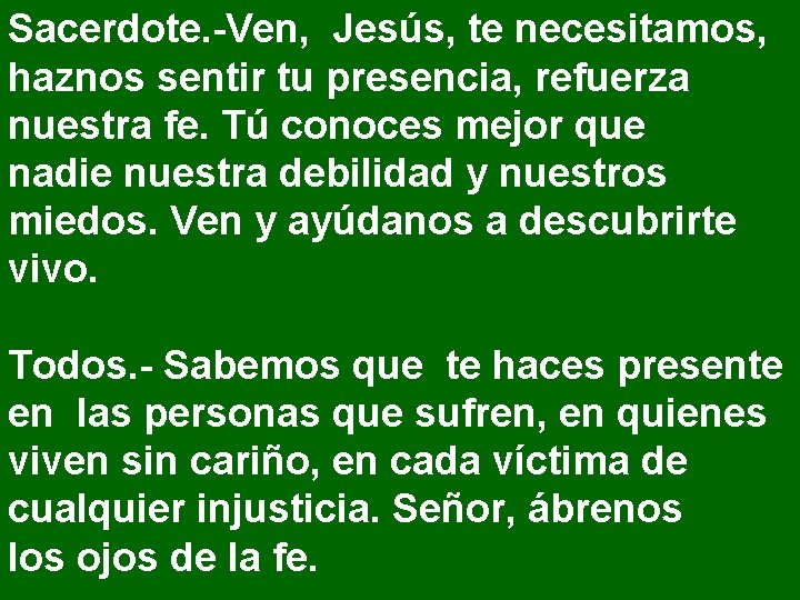Sacerdote. -Ven, Jesús, te necesitamos, haznos sentir tu presencia, refuerza nuestra fe. Tú conoces