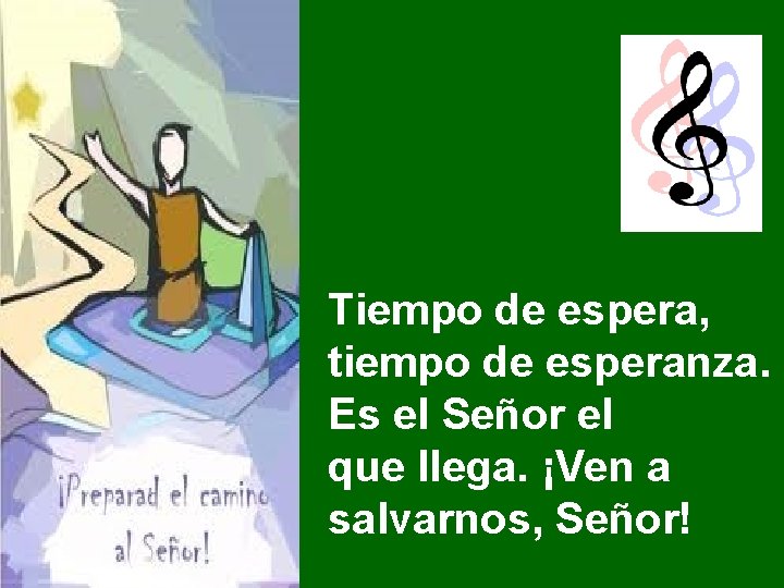 Tiempo de espera, tiempo de esperanza. Es el Señor el que llega. ¡Ven a