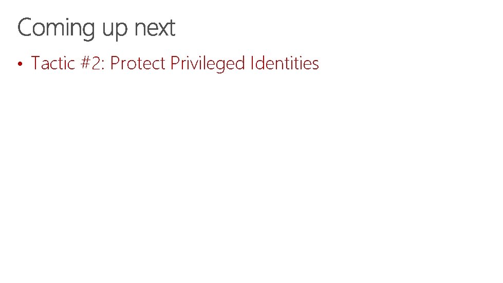  • Tactic #2: Protect Privileged Identities 