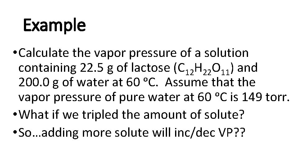 Example • Calculate the vapor pressure of a solution containing 22. 5 g of