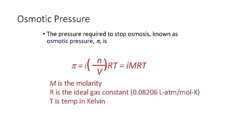 Osmotic Pressure • The pressure required to stop osmosis, known as osmotic pressure, ,