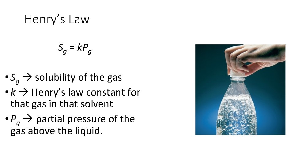 Henry’s Law Sg = k. Pg • Sg solubility of the gas • k