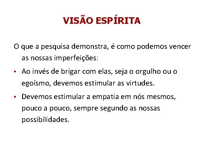 VISÃO ESPÍRITA O que a pesquisa demonstra, é como podemos vencer as nossas imperfeições: