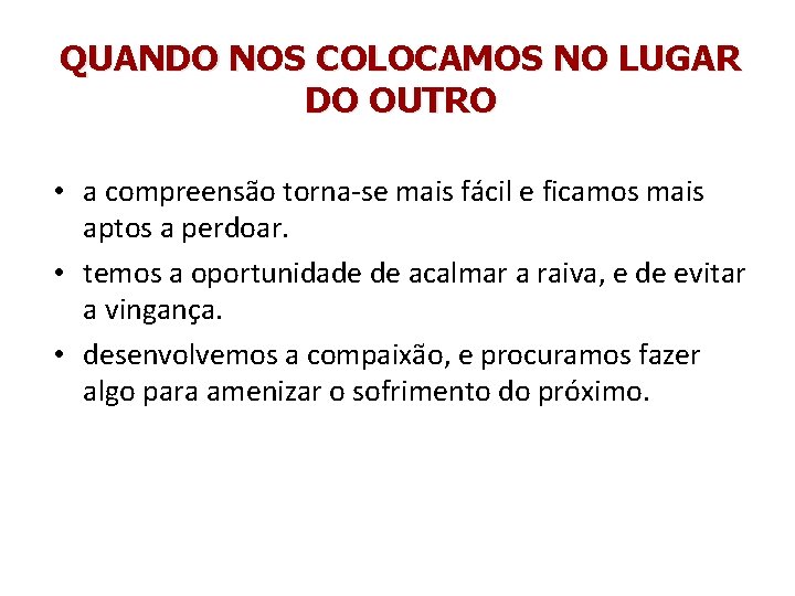 QUANDO NOS COLOCAMOS NO LUGAR DO OUTRO • a compreensão torna-se mais fácil e