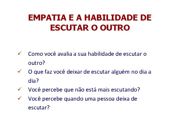 EMPATIA E A HABILIDADE DE ESCUTAR O OUTRO ü ü Como você avalia a