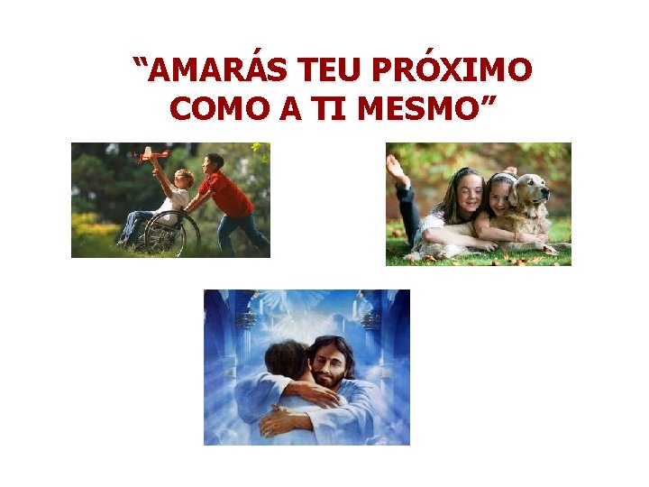 “AMARÁS TEU PRÓXIMO COMO A TI MESMO” 