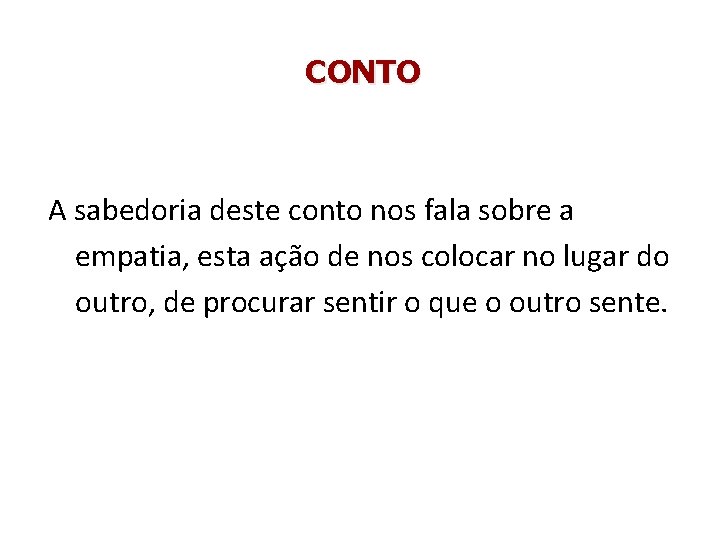 CONTO A sabedoria deste conto nos fala sobre a empatia, esta ação de nos