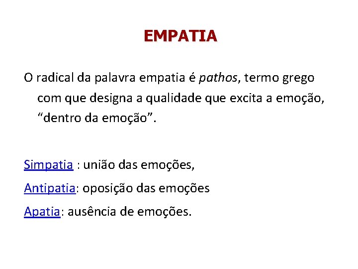 EMPATIA O radical da palavra empatia é pathos, termo grego com que designa a