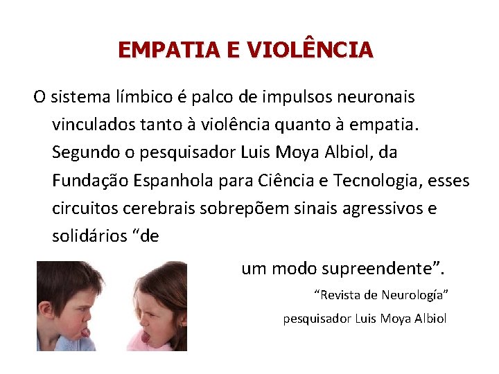 EMPATIA E VIOLÊNCIA O sistema límbico é palco de impulsos neuronais vinculados tanto à