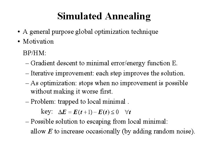 Simulated Annealing • A general purpose global optimization technique • Motivation BP/HM: – Gradient