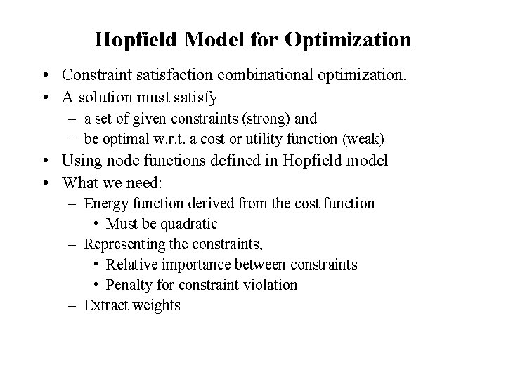Hopfield Model for Optimization • Constraint satisfaction combinational optimization. • A solution must satisfy