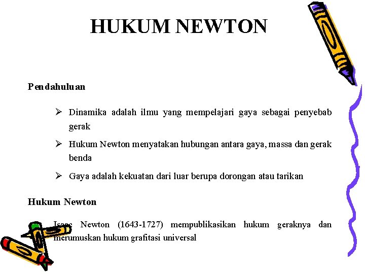 HUKUM NEWTON Pendahuluan Ø Dinamika adalah ilmu yang mempelajari gaya sebagai penyebab gerak Ø