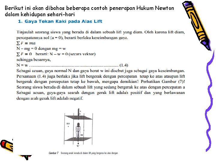Berikut ini akan dibahas beberapa contoh penerapan Hukum Newton dalam kehidupan sehari-hari 