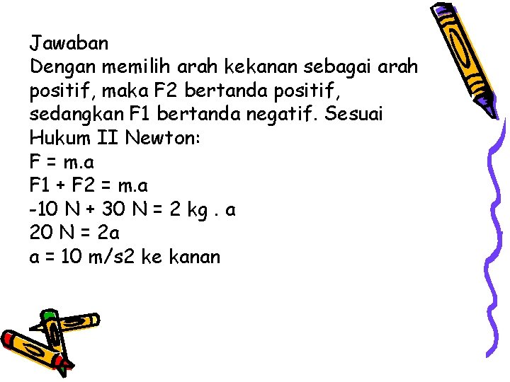 Jawaban Dengan memilih arah kekanan sebagai arah positif, maka F 2 bertanda positif, sedangkan