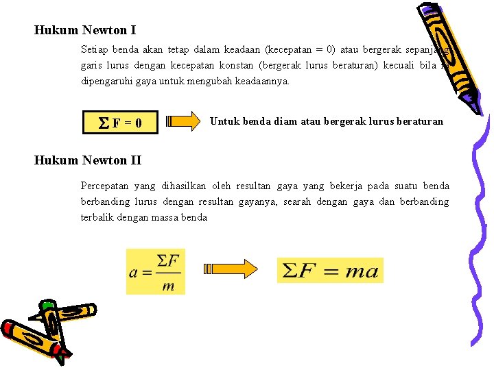 Hukum Newton I Setiap benda akan tetap dalam keadaan (kecepatan = 0) atau bergerak