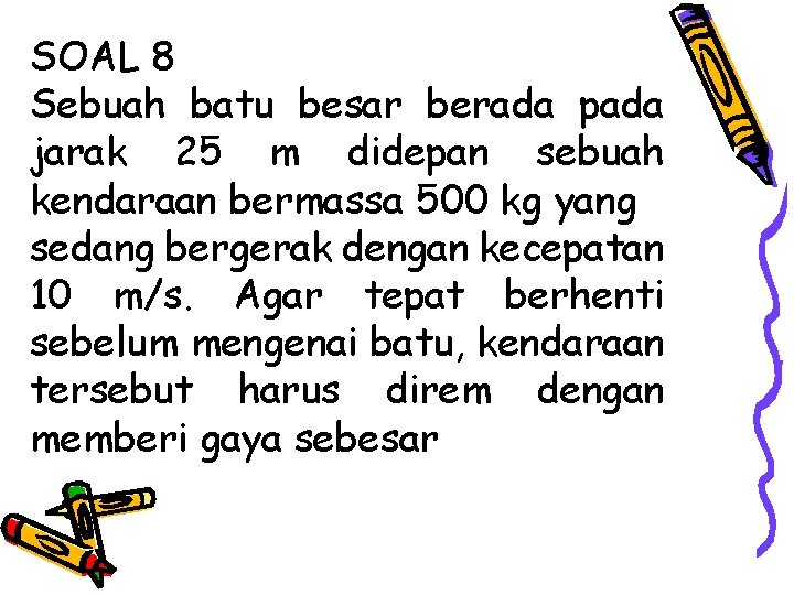 SOAL 8 Sebuah batu besar berada pada jarak 25 m didepan sebuah kendaraan bermassa