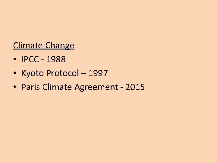 Climate Change • IPCC - 1988 • Kyoto Protocol – 1997 • Paris Climate