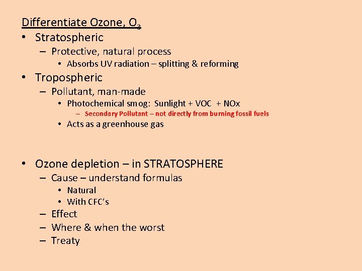 Differentiate Ozone, O 3 • Stratospheric – Protective, natural process • Absorbs UV radiation