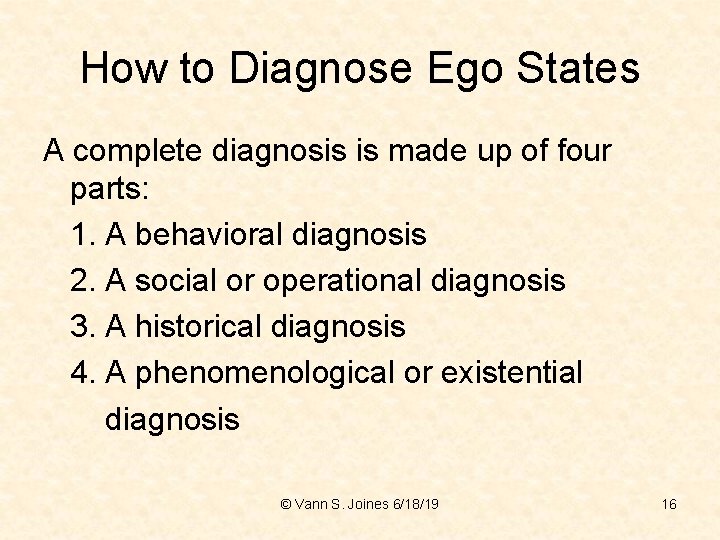 How to Diagnose Ego States A complete diagnosis is made up of four parts:
