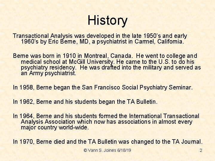 History Transactional Analysis was developed in the late 1950’s and early 1960’s by Eric