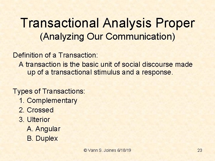 Transactional Analysis Proper (Analyzing Our Communication) Definition of a Transaction: A transaction is the