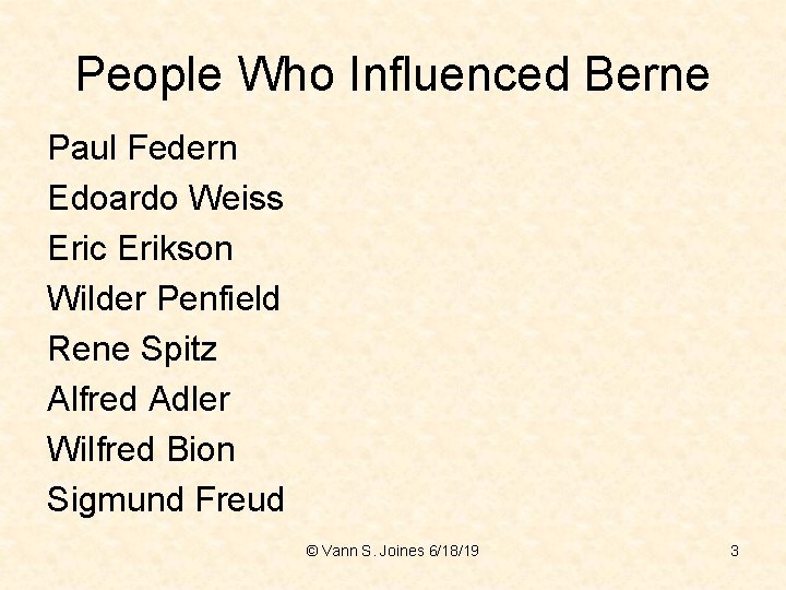 People Who Influenced Berne Paul Federn Edoardo Weiss Eric Erikson Wilder Penfield Rene Spitz
