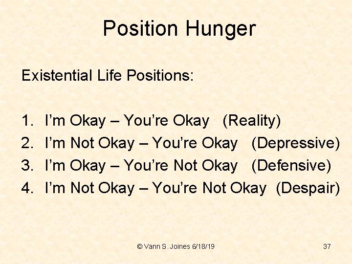 Position Hunger Existential Life Positions: 1. 2. 3. 4. I’m Okay – You’re Okay